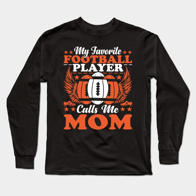 My Favorite Football Player Calls Me Mom Long Sleeve T-Shirt by Wanderlust Creations